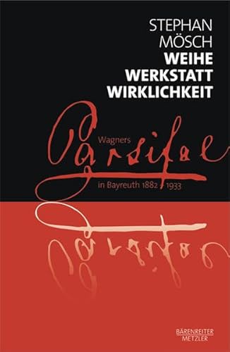 9783476023155: Weihe, Werkstatt, Wirklichkeit: Wagners "Parsifal" in Bayreuth 1882-1933 (German Edition)