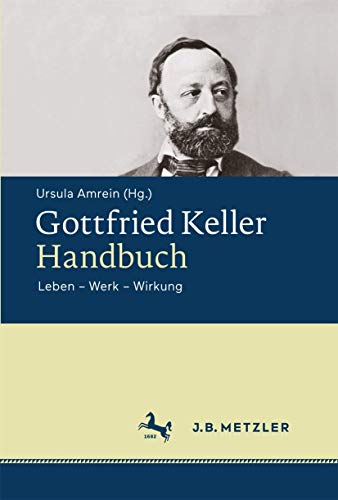 Gottfried Keller-Handbuch: Leben ? Werk ? Wirkung - Amrein Ursula