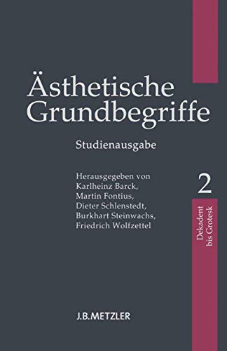 Ästhetische Grundbegriffe: Dekadent - Grotesk: Vol 2 - Barck, Karlheinz (Edited by)/ Fontius, Martin (Edited by)/ Schlenstedt, Dieter (Edited by)/ Steinwachs, Burkhart (Edited by)/ Wolfzettel, Friedrich (Edited by)