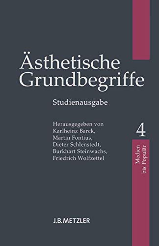 Ästhetische Grundbegriffe: Band 4: Medien - Populär Barck, Karlheinz; Fontius, Martin; Schlenstedt, Dieter; Steinwachs, Burkhart and Wolfzettel, Friedrich