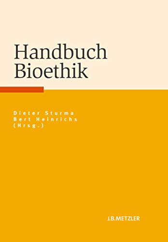 Handbuch Bioethik. Hg. in Zusammenarbeit mit dem Deutschen Referenzzentrum für Ethik in den Biowi...