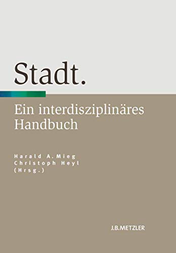 Stadt: Ein interdisziplinäres Handbuch - Mieg, Harald und Christoph Heyl