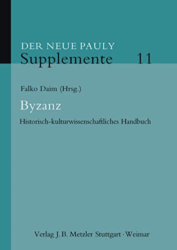 Byzanz. Historisch-kulturwissenschaftliches Handbuch (Der Neue Pauly - Supplemente; Bd. 11). - Daim, Falko (Hg.)