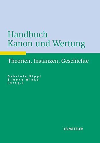 Handbuch Kanon und Wertung. Theorien, Instanzen, Geschichte.