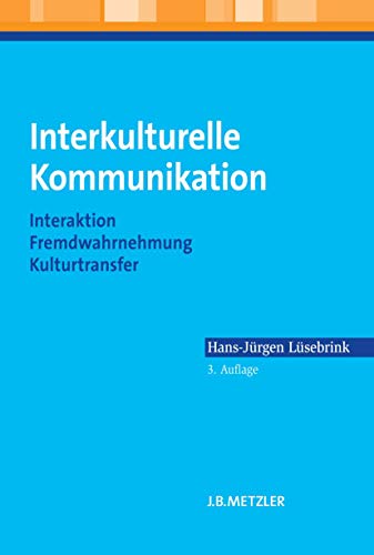 Interkulturelle Kommunikation: Interaktion, Fremdwahrnehmung, Kulturtransfer (German Edition) (9783476024367) by LÃ¼sebrink, Hans-JÃ¼rgen