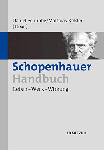 Schopenhauer-Handbuch - Leben ? Werk ? Wirkung - Schubbe, Daniel / Koßler, Matthias