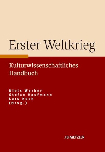 9783476024459: Erster Weltkrieg: Kulturwissenschaftliches Handbuch