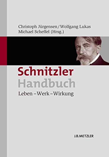 Schnitzler-Handbuch. Leben - Werk - Wirkung. Christoph Jürgensen . (Hrsg.) - Jürgensen, Christoph (Herausgeber), Wolfgang Lukas und Michael Scheffel