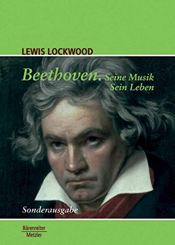 Beethoven: Seine Musik. Sein Leben. Sonderausgabe (German Edition) (9783476024619) by Lockwood, Lewis