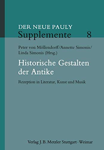 Beispielbild fr Historische Gestalten der Antike. Rezeption in Literatur, Kunst und Musik (Der Neue Pauly - Supplemente; Bd. 8). zum Verkauf von Antiquariat Logos