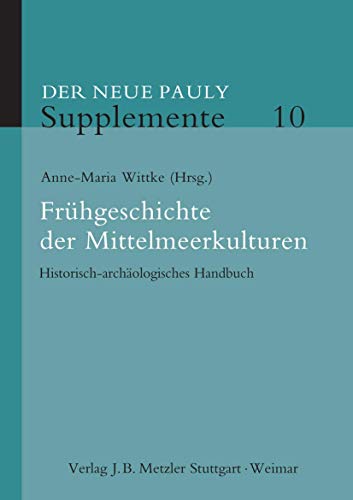 Beispielbild fr Frhgeschichte der Mittelmeerkulturen. Historisch-archologisches Handbuch (Der Neue Pauly - Supplemente, 2. Staffel; Bd. 10). zum Verkauf von Antiquariat Logos