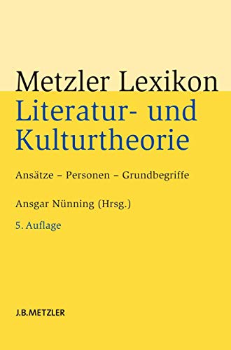 Metzler Lexikon Literatur- und Kulturtheorie. Ansätze - Personen - Grundbegriffe.