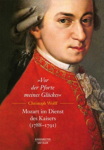 9783476024800: „Vor der Pforte meines Glckes“. Mozart im Dienst des Kaisers (1788–91)