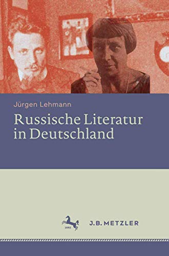 9783476025289: Russische Literatur in Deutschland: Ihre Rezeption Durch Deutschsprachige Schriftsteller Und Kritiker Vom 18. Jahrhundert Bis Zur Gegenwart