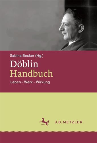 Döblin Handbuch. Leben - Werk - Wirkung. - Becker, Sabina (Hg.)