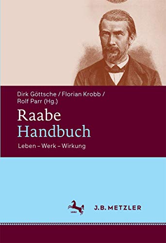 Raabe Handbuch. Leben - Werk - Wirkung. - Göttsche, Dirk / Krobb, Florian / Parr, Rolf (Hg.)
