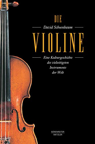 9783476025586: Die Violine: Eine Kulturgeschichte des vielseitigsten Instruments der Welt. Aus dem Amerikanischen von Angelika Legde