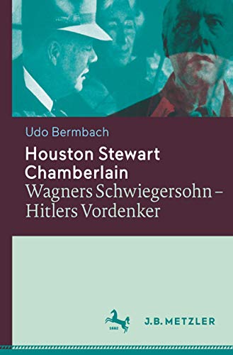 9783476025654: Houston Stewart Chamberlain: Wagners Schwiegersohn – Hitlers Vordenker