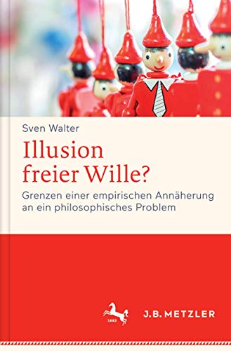 9783476026217: Illusion freier Wille?: Grenzen einer empirischen Annherung an ein philosophisches Problem