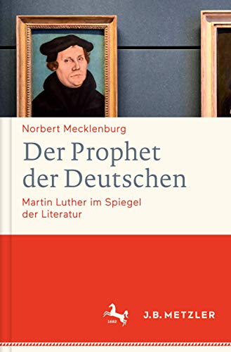 9783476026842: Der Prophet der Deutschen: Martin Luther im Spiegel der Literatur