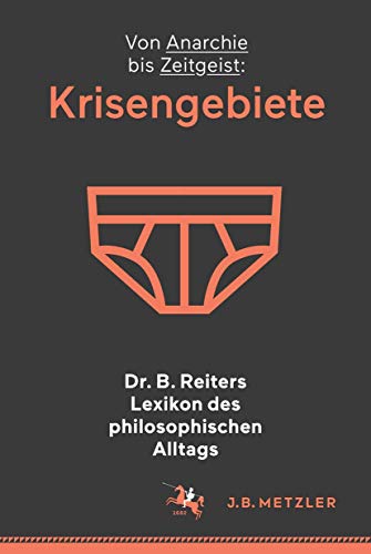 9783476026873: Dr. B. Reiters Lexikon des philosophischen Alltags: Krisengebiete: Von Anarchie bis Zeitgeist