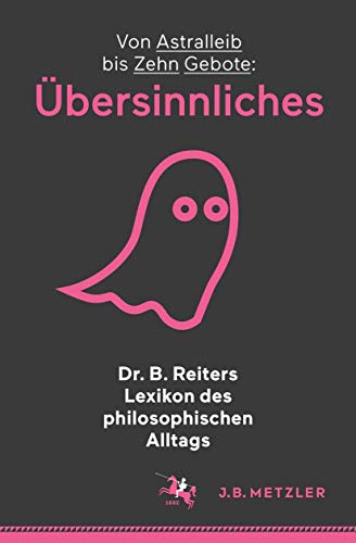 9783476026880: Dr. B. Reiters Lexikon des philosophischen Alltags: bersinnliches: Von Astralleib bis Zehn Gebote