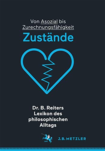 9783476026903: Dr. B. Reiters Lexikon des philosophischen Alltags: Zustnde: Von Asozial bis Zurechnungsfhigkeit