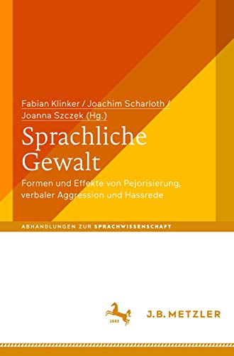 Stock image for Sprachliche Gewalt: Formen und Effekte von Pejorisierung, verbaler Aggression und Hassrede (Abhandlungen zur Sprachwissenschaft) (German Edition) for sale by GF Books, Inc.