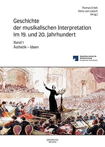 9783476047915: Geschichte der musikalischen Interpretation im 19. und 20. Jahrhundert, Band 1: sthetik – Ideen (German Edition)