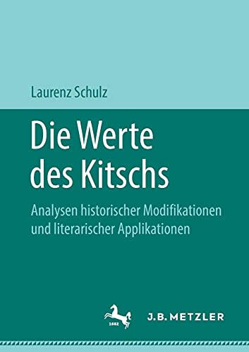 Die Werte des Kitschs: Analysen historischer Modifikationen und literarischer Applikationen (German Edition) [Soft Cover ] - Schulz, Laurenz