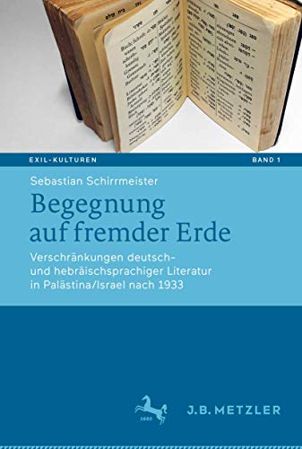 Stock image for Begegnung auf fremder Erde: Verschrnkungen deutsch- und hebrischsprachiger Literatur in Palstina/Israel nach 1933 (Exil-Kulturen) for sale by Revaluation Books