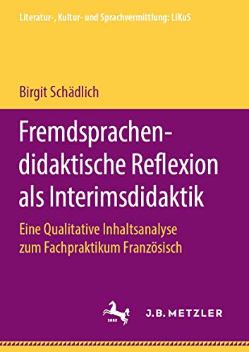 Stock image for Fremdsprachendidaktische Reflexion als Interimsdidaktik: Eine Qualitative Inhaltsanalyse zum Fachpraktikum Franzsisch (Literatur-, Kultur- und Sprachvermittlung: LiKuS) (German Edition) for sale by Lucky's Textbooks