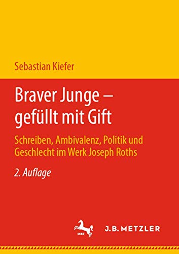 9783476051073: Braver Junge – gefllt mit Gift: Schreiben, Ambivalenz, Politik und Geschlecht im Werk Joseph Roths