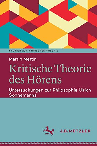 9783476056924: Kritische Theorie des Hrens: Untersuchungen zur Philosophie Ulrich Sonnemanns (Studien zur Kritischen Theorie)