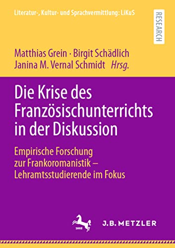 Stock image for Die Krise des Franzsischunterrichts in der Diskussion: Empirische Forschung zur Frankoromanistik ? Lehramtsstudierende im Fokus (Literatur-, Kultur- und Sprachvermittlung: LiKuS) (German Edition) for sale by Lucky's Textbooks