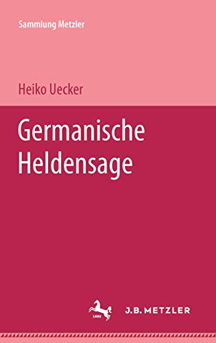 Germanische Heldensage. Sammlung Metzler ; Bd. 106 : Abt. D, Literaturgeschichte - Uecker, Heiko