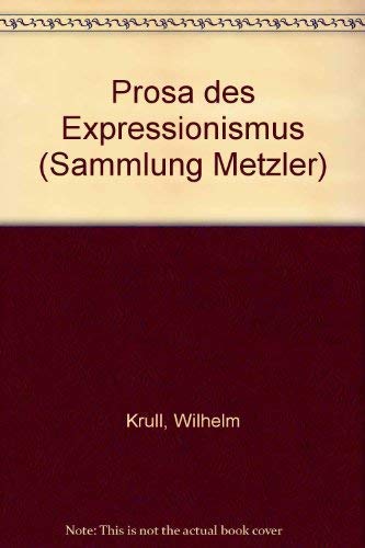 Prosa des Expressionismus (Abt. D, Literaturgeschichte) (German Edition) (9783476102102) by Krull, Wilhelm