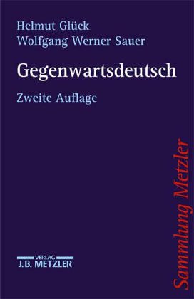 Gegenwartsdeutsch. Helmut Glück ; Wolfgang Werner Sauer / Sammlung Metzler ; Bd. 252 - Glück, Helmut und Wolfgang Werner Sauer