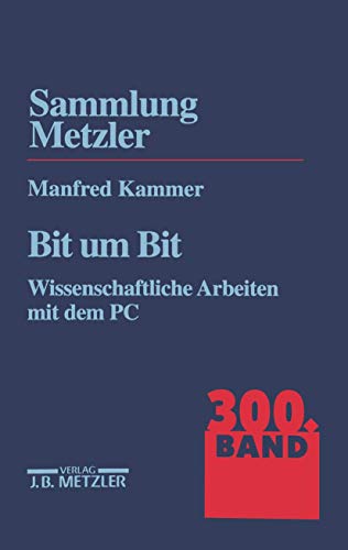 Bit um Bit : wissenschaftliche Arbeiten mit dem PC. - Kammer, Manfred