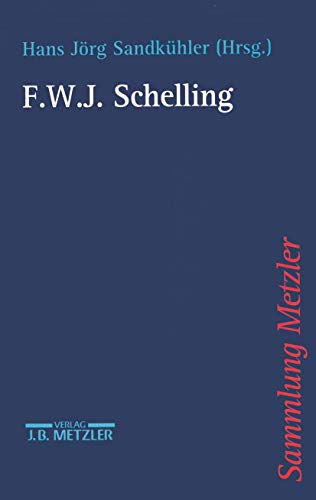F. W. J. Schelling. Hans Jörg Sandkühler (Hrsg.). Mit Beitr. von Christian Danz . / Sammlung Metzler ; Bd. 311 - Sandkühler, Hans Jörg (Herausgeber) und Christian (Mitwirkender) Danz