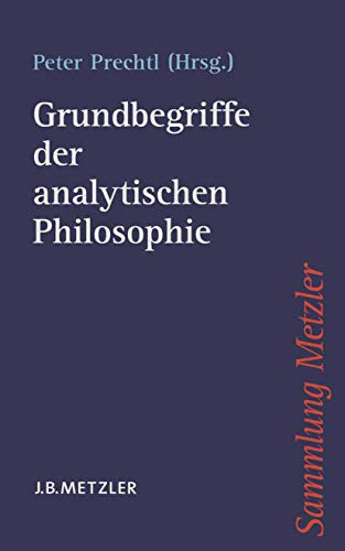 Grundbegriffe der analytischen Philosophie. Peter Prechtl (Hrsg.). Mit einer Einl. von Ansgar Beckermann / Sammlung Metzler ; Bd. 345 - Prechtl, Peter (Herausgeber)