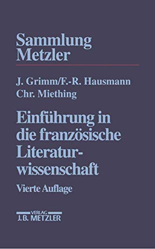 EinfÃ¼hrung in die franzÃ¶sische Literaturwissenschaft (Sammlung Metzler) (German Edition) (9783476141484) by Grimm, JÃ¼rgen