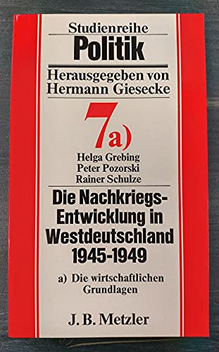 9783476201409: "Die Nachkriegsentwicklung in Westdeutschland 1945-1949 ; Band 7a) Die wirtschaftlichen Grundlagen."