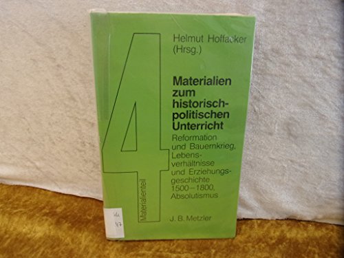 Beispielbild fr Reformation und Bauernkrieg. Lebensverhltnisse und Erziehungsgeschichte 1500 - 1800, Absolutismus. Materialien zum historisch-politischen Unterricht 4 zum Verkauf von medimops