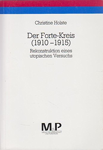 Der Forte-Kreis (1910-1915). Rekonstruktion eines utopischen Versuchs