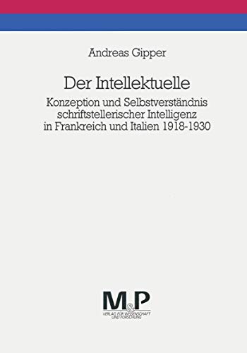 9783476450272: Der Intellektuelle: Konzeption Und Selbstverstndnis Schriftstellerischer Intelligenz in Frankreich Und Italien 1918-1930. M&p Schriftenreihe