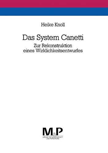 Stock image for Das System Canetti. zur Rekonstruktion eines Wirklichkeitsentwurfes, for sale by modernes antiquariat f. wiss. literatur