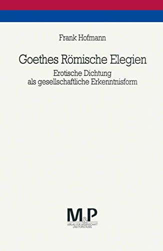 Stock image for Goethes Rmische Elegien. Erotische Dichtung als gesellschaftliche Erkenntnisform for sale by medimops