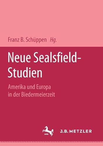 Neue Sealsfield-Studien: Amerika und Europa in der Biedermeierzeit (Schriftenreihe der Charles-Sealsfield-Gesellschaft)