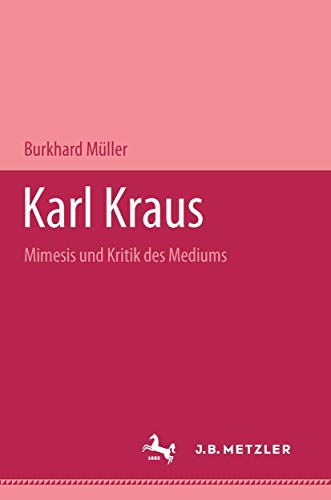 Karl Kraus: Mimesis und Kritik des Mediums (German Edition) (9783476451347) by MÃ¼ller, Burkhard